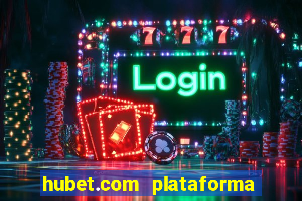 hubet.com plataforma de jogos